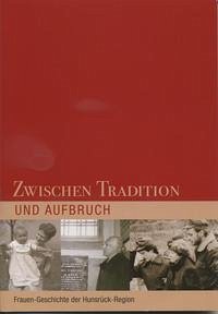 Zwischen Tradition und Aufbruch - Zwischen Tradition und Aufbruch: Frauen-Geschichte der Hunsrück-Region Frauenforum Projektteam; Dreyer, Malu; Kurz-Scherf, Ingrid und Gilányi, László