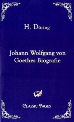 Johann Wolfgang von Goethes Biografie - Döring, H.