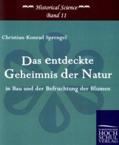 Das entdeckte Geheimnis der Natur in Bau und der Befruchtung der Blumen - Sprengel, Christian-Konrad