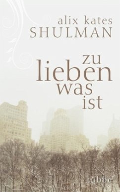 Zu lieben was ist - Shulman, Alix Kates