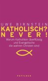 Katholisch? Never! / Evangelisch? Never!