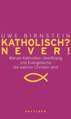 Katholisch? Never! / Evangelisch? Never! - Birnstein, Uwe;Schwikart, Georg