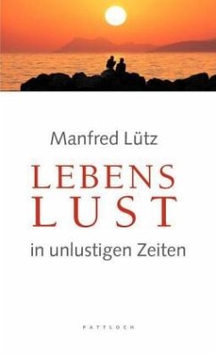 Lebenslust in unlustigen Zeiten - Lütz, Manfred