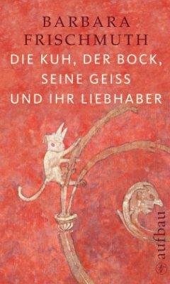 Die Kuh, der Bock, seine Geiß und ihr Liebhaber - Frischmuth, Barbara