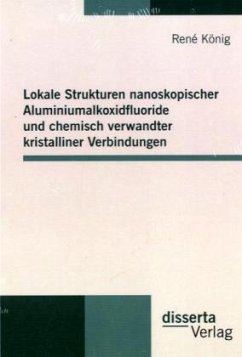 Lokale Strukturen nanoskopischer Aluminiumalkoxidfluoride und chemisch verwandter kristalliner Verbindungen - König, René