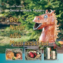 Genial einfach Töpfern - Der Natur aufs Maul geschaut - Treder, Lore