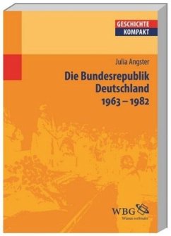 Die Bundesrepublik Deutschland 1963-1982 - Angster, Julia