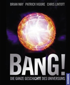 Bang! Die ganze Geschichte des Universums - May, Brian; Moore, Patrick; Lintott, Chris