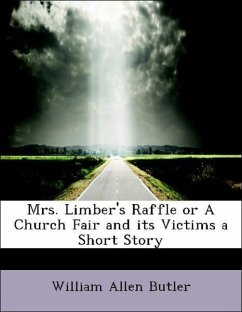 Mrs. Limber's Raffle or A Church Fair and its Victims a Short Story - Butler, William Allen