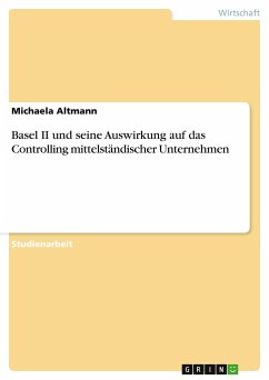 Basel II und seine Auswirkung auf das Controlling mittelständischer Unternehmen - Altmann, Michaela