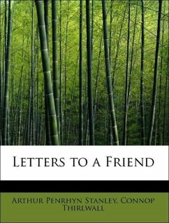 Letters to a Friend - Stanley, Arthur Penrhyn Thirlwall, Connop