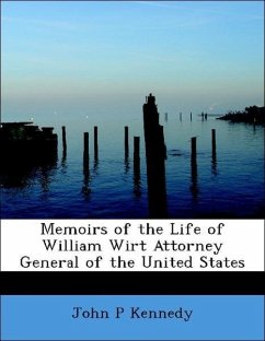 Memoirs of the Life of William Wirt Attorney General of the United States - Kennedy, John P