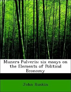 Munera Pulveris; six essays on the Elements of Political Economy