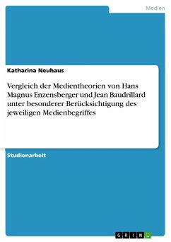 Vergleich der Medientheorien von Hans Magnus Enzensberger und Jean Baudrillard unter besonderer Berücksichtigung des jeweiligen Medienbegriffes - Neuhaus, Katharina