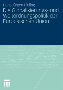 Die Globalisierungs- und Weltordnungspolitik der Europäischen Union - Bieling, Hans-Jürgen