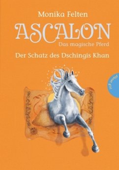 Der Schatz des Dschingis Khan / Ascalon - Das magische Pferd Bd.4 - Felten, Monika