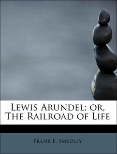 Lewis Arundel or, The Railroad of Life - Smedley, Frank E.