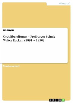 Ordoliberalismus ¿ Freiburger Schule Walter Eucken (1891 ¿ 1950)