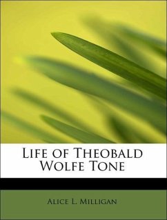 Life of Theobald Wolfe Tone - Milligan, Alice L.