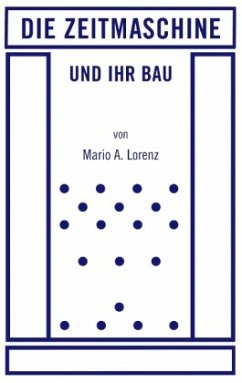 Die Zeitmaschine und ihr Bau - Lorenz, Mario A.
