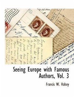 Seeing Europe with Famous Authors, Vol. 3 - Halsey, Francis W
