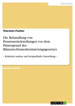Die Behandlung von Pensionsrückstellungen vor dem Hintergrund des Bilanzrechtsmodernisierungsgesetzes - Fischer, Thorsten