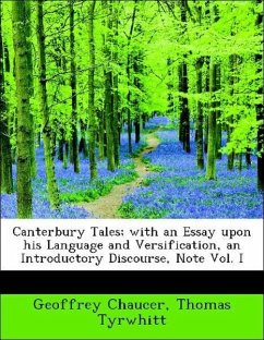 Canterbury Tales; With an Essay Upon His Language and Versification, an Introductory Discourse, Note