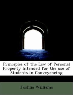 Principles of the Law of Personal Property Intended for the use of Students in Conveyancing - Williams, Joshua