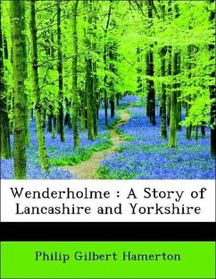 Wenderholme : A Story of Lancashire and Yorkshire - Hamerton, Philip Gilbert