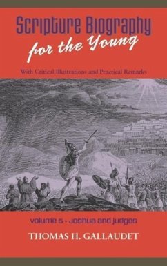 Scripture Biography for the Young: Vol. 5 - Joshua and Judges - Gallaudet, Thomas H.