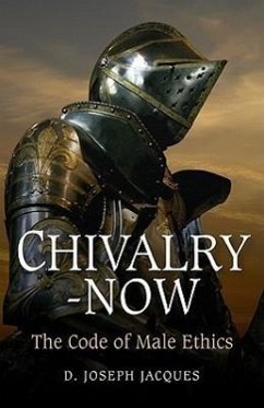 Chivalry-Now: The Code of Male Ethics - Jacques, Joseph