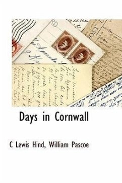 Days in Cornwall - Hind, C Lewis; Pascoe, William