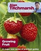 Alan Titchmarsh How to Garden: Growing Fruit - Titchmarsh, Alan