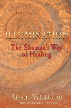 Illumination: The Shaman's Way of Healing. Alberto Villoldo - Villoldo, Alberto Illumination: The Shaman's Way of Healing. Alberto Villoldo - Villoldo, Alberto