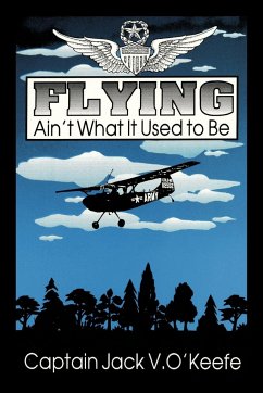 Flying Ain't What It Used To Be - O'Keefe, Jack V.