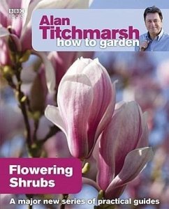 Alan Titchmarsh How to Garden: Flowering Shrubs - Titchmarsh, Alan