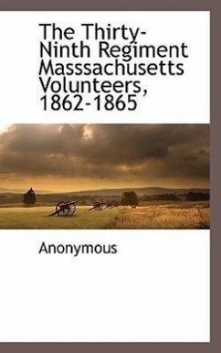 The Thirty-Ninth Regiment Masssachusetts Volunteers, 1862-1865 - Anonymous