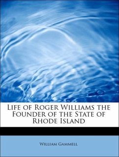 Life of Roger Williams the Founder of the State of Rhode Island - Gammell, William