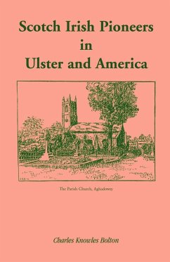 Scotch Irish Pioneers in Ulster and America - Bolton, Charles Knowles