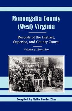 Monongalia County, (West) Virginia, Records of the District, Superior and County Courts, Volume 3 - Zinn, Melba Pender