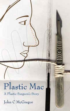 Plastic Mac - A Plastic Surgeon's Story - McGregor, John