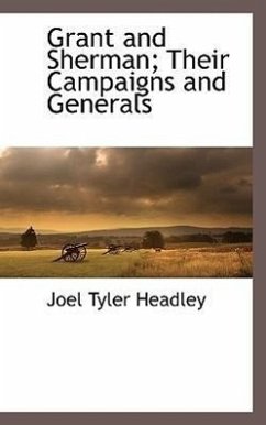 Grant and Sherman; Their Campaigns and Generals - Headley, Joel Tyler