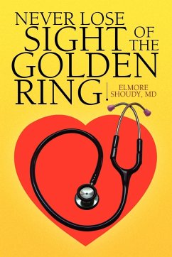Never Lose Sight of the Golden Ring - Shoudy, Elmore D. M. D.