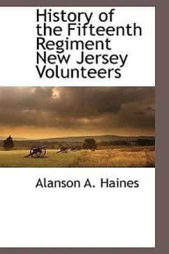 History of the Fifteenth Regiment New Jersey Volunteers - Haines, Alanson A.