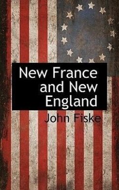 New France and New England - Fiske, John