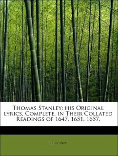 Thomas Stanley: his Original lyrics, Complete, in Their Collated Readings of 1647, 1651, 1657.