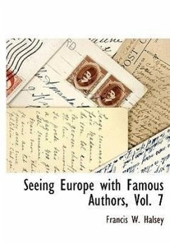 Seeing Europe with Famous Authors, Vol. 7 - Halsey, Francis W