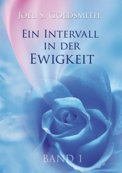 Die Grundlage der Mystik. Bd.1 / Ein Intervall in der Ewigkeit 1, Bd.1 - Goldsmith, Joel S.;Goldsmith, Joel S.