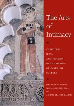 The Arts of Intimacy - Dodds, Jerrilynn D.; Menocal, Maria Rosa; Balbale, Abigail Krasner