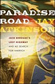 Paradise Road: Jack Kerouac's Lost Highway and My Search for America